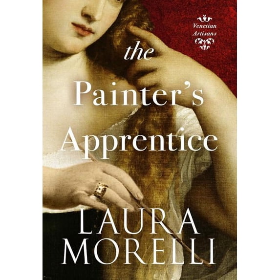 Venetian Artisans The Painter's Apprentice: A Novel of 16th-Century Venice, Book 1, (Hardcover)