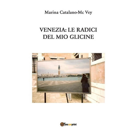 Venezia: Le radici del mio glicine (Paperback)