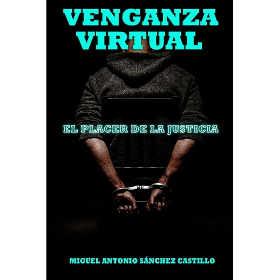 Venganza Virtual: El Placer de la Justicia (Paperback) by Miguel Antonio Sanchez Castillo