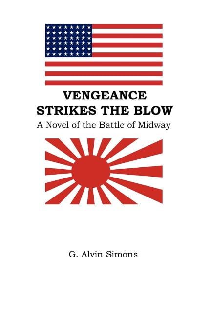 Vengeance Strikes The Blow: A Novel Of The Battle Of Midway
