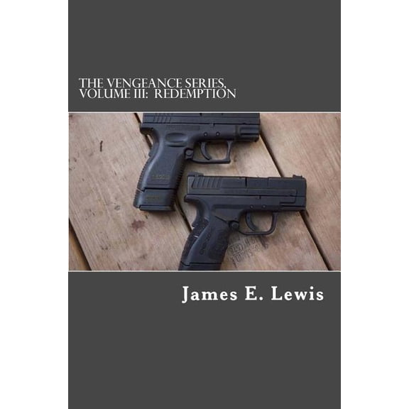The Vengeance Series, Volume III: Redemption Paperback 1535389230 9781535389235 James E. Lewis