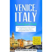 Venice Venice, Italy Travel Guide Book-A Comprehensive 5-Day Travel Guide to Venice, Italy & Unforgettable Italian Travel