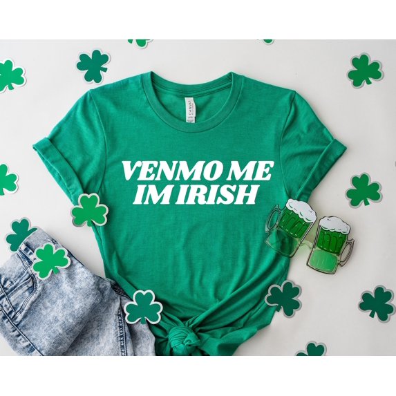 Venmo Me I'm Irish, Irish, Women's Fitted Tee, St Pattys, St Patricks Day Shirt, 90s Style Tee Sweatshirt All Size S-5XL