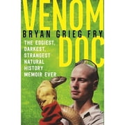 Pre-Owned Venom Doc: The Edgiest, Darkest, Strangest Natural History Memoir Ever (Hardcover) 1628726997 9781628726992