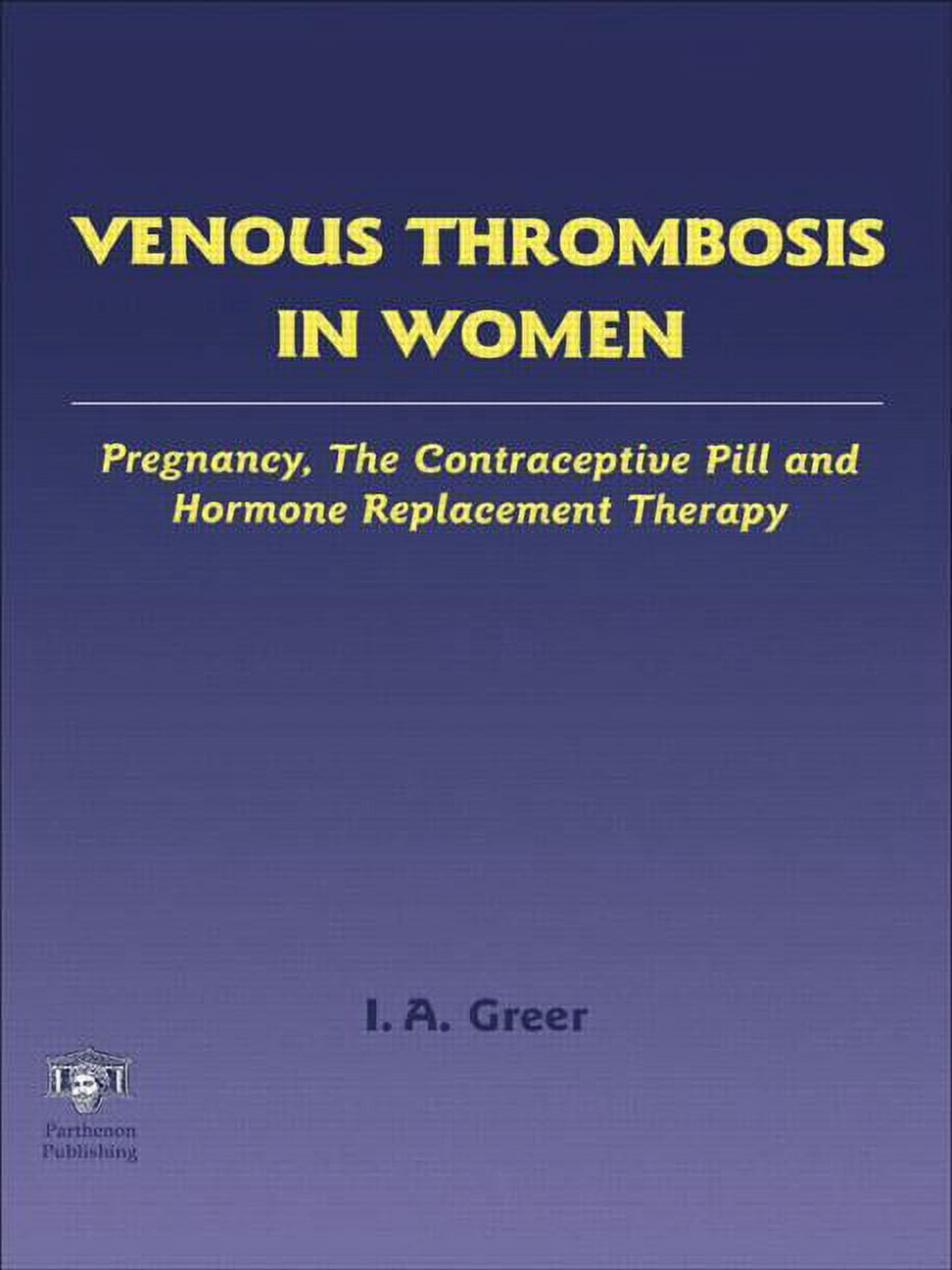 Venous Thrombosis in Women: Pregnancy, the Contraceptive Pill and Hormone Replacement Therapy, (Hardcover)