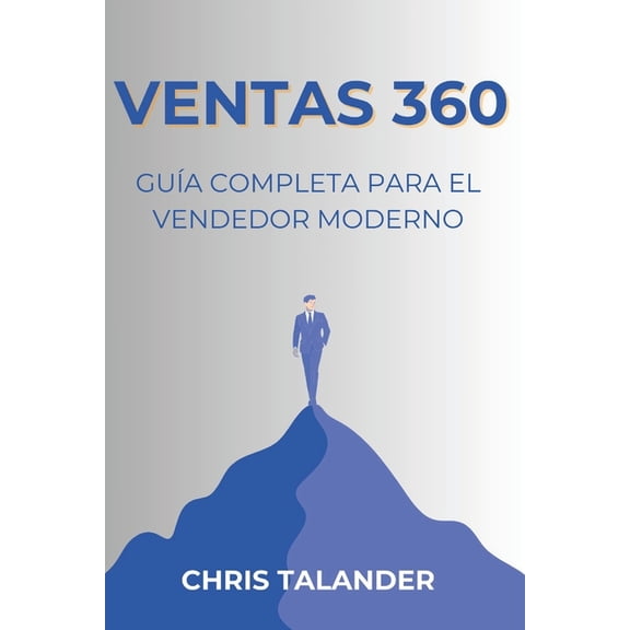 Ventas 360: Gua Completa para el Vendedor Moderno, (Paperback)