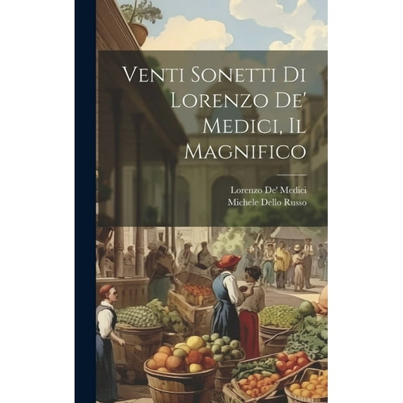 Venti Sonetti Di Lorenzo De' Medici, Il Magnifico (Hardcover)