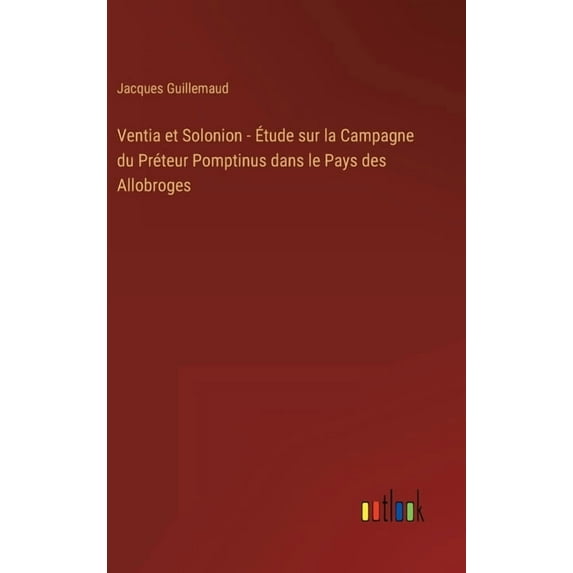 Ventia et Solonion - Étude sur la Campagne du Préteur Pomptinus dans le Pays des Allobroges (Hardcover)