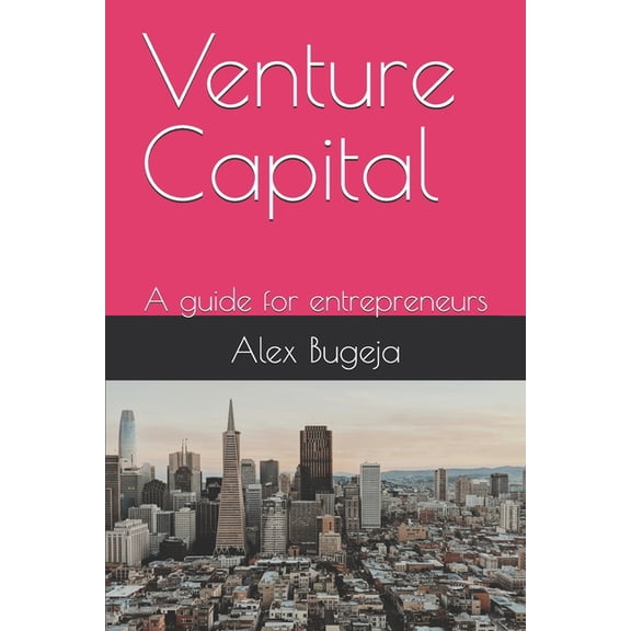 Venture Capital: A guide for entrepreneurs, (Paperback)