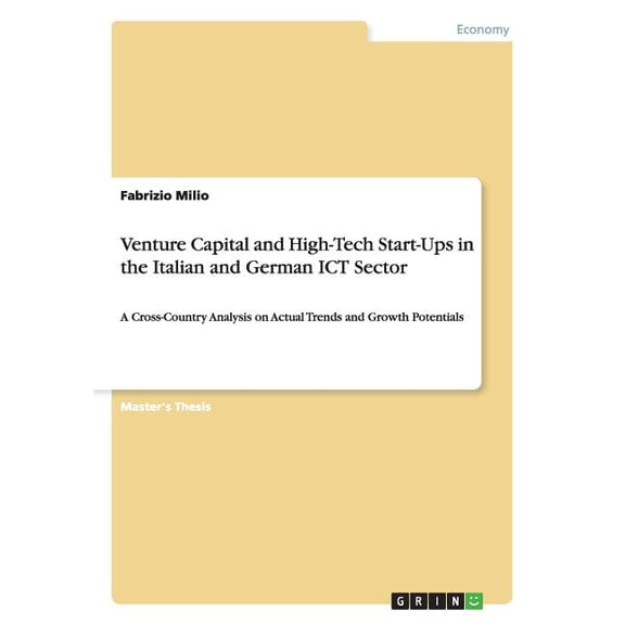 Venture Capital and High-Tech Start-Ups in the Italian and German ICT Sector: A Cross-Country Analysis on Actual Trends and Growth Potentials (Paperback)