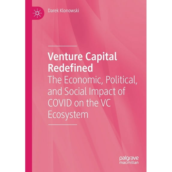 Venture Capital Redefined: The Economic, Political, and Social Impact of Covid on the VC Ecosystem, (Paperback)