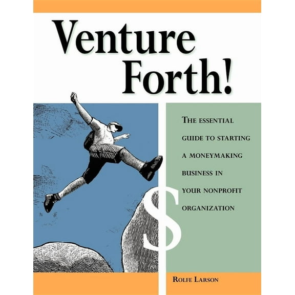Venture Forth!: The Essential Guide to Starting a Moneymaking Business in Your Nonprofit Organization (Paperback)
