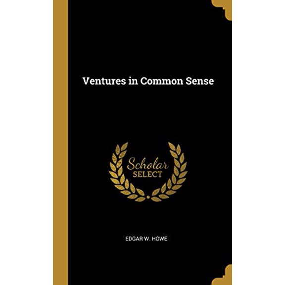 Ventures in Common Sense Hardcover 0469965487 9780469965485 Edgar W. Howe