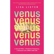 Venus A Sacred Path. a Feminine Frequency. a Sensual Love Affair with Life., Paperback