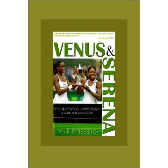 Pre-Owned Venus & Serena : My Seven Years As Hitting Coach for the Williams Sisters (Paperback)