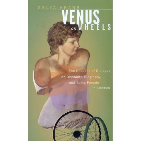 Venus on Wheels : Two Decades of Dialogue on Disability, Biography, and Being Female in America (Edition 1) (Paperback)