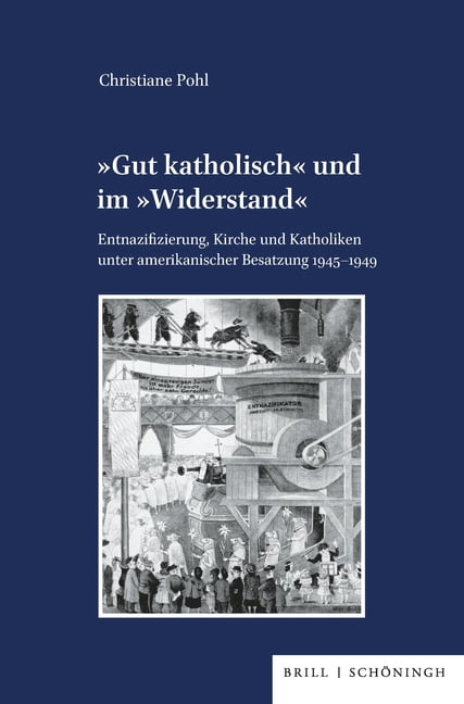VerÃ¶ffentlichungen Der Kommission FÃ¼r Ze Â»Gut KatholischÂ« Und Im Â»WiderstandÂ«: Entnazifizierung, Kirche Und Katholiken Unter Amerikanischer Besatzung 1945-1949, Book 151, (Hardcover)