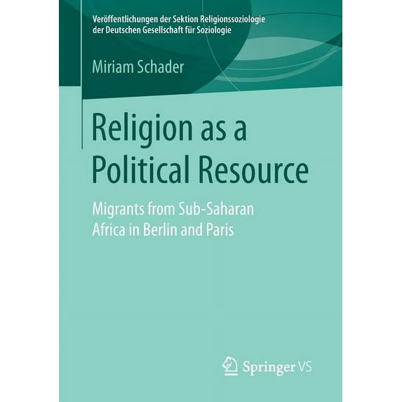 Veröffentlichungen Der Sektion Religions Religion as a Political Resource: Migrants from Sub-Saharan Africa in Berlin and Paris, (Paperback)