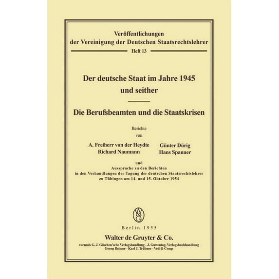 Veröffentlichungen Der Vereinigung Der D Der Deutsche Staat Im Jahre 1945 Und Seither. Die Berufsbeamten Und Die Staatskrisen, Book 13, (Paperback)