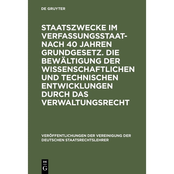 Veröffentlichungen Der Vereinigung Der D Staatszwecke Im Verfassungsstaat - Nach 40 Jahren Grundgesetz. Die Bewältigung Der Wissenschaftlichen Und Technischen En, Book 48, (Hardcover)