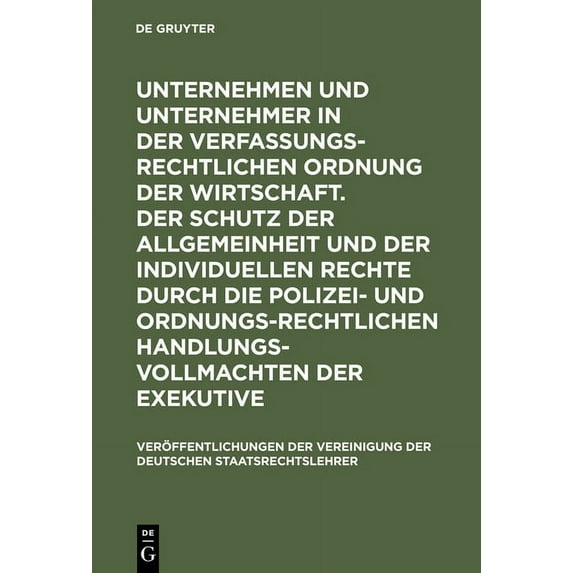 Veröffentlichungen Der Vereinigung Der D Unternehmen Und Unternehmer in Der Verfassungsrechtlichen Ordnung Der Wirtschaft. Der Schutz Der Allgemeinheit Und Der I, Book 35, (Hardcover)