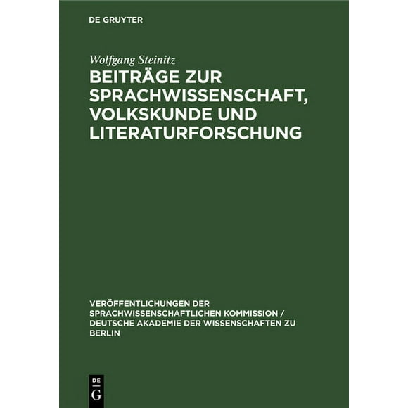 Verffentlichungen der Sprachwissenschaftlichen Kommission / Deutsche Akademie der Wissenschaften Zu: Beitrge Zur Sprachwissenschaft, Volkskunde Und Literaturforschung: Wolfgang Steinitz Zum 60. Gebu