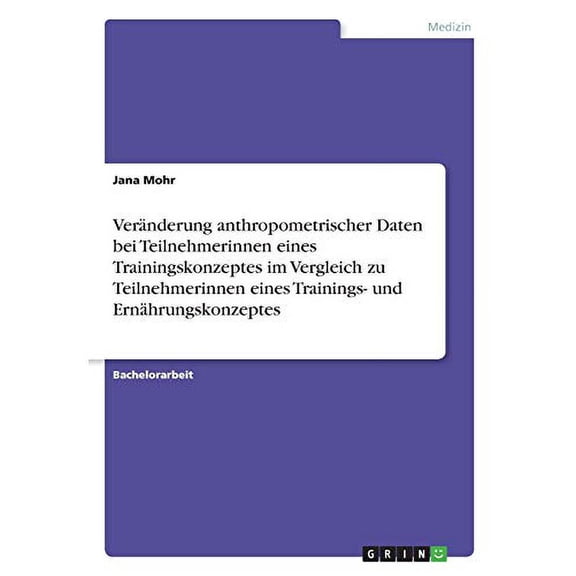 Vernderung Anthropometrischer Daten Bei Teilnehmerinnen Eines Trainingskonzeptes Im Vergleich Zu Teilnehmerinnen Eines Trainings- Und Ernhrungskonzeptes (German Edition)