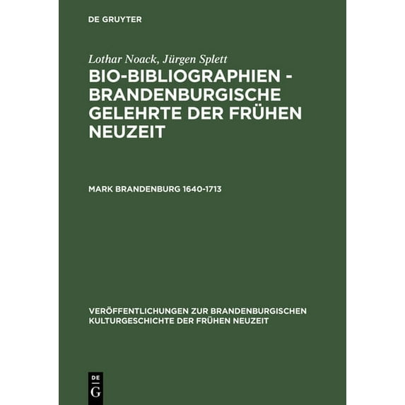 Veröffentlichungen Zur Brandenburgischen Bio-Bibliographien - Brandenburgische Gelehrte der frühen Neuzeit, Mark Brandenburg 1640-1713, (Hardcover)