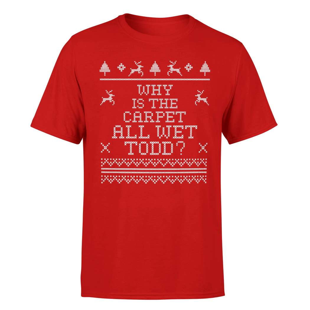 Ugly Funny Christmas T Shirt | Why Is The Carpet All Wet Ugly Funny Christmas T Shirt | Why Is The Carpet All Wet