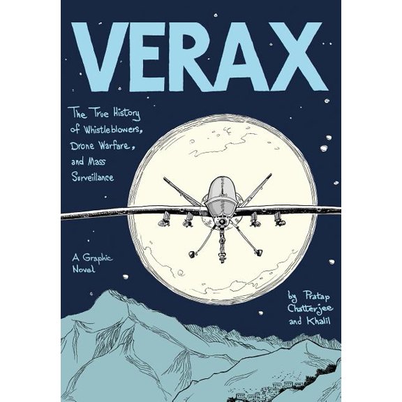 Verax : The True History of Whistleblowers, Drone Warfare, and Mass Surveillance: A Graphic Novel (Paperback)
