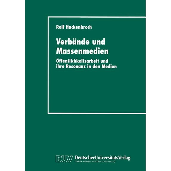 Verbände Und Massenmedien: Ãffentlichkeitsarbeit Und Ihre Resonanz in Den Medien, (Paperback)