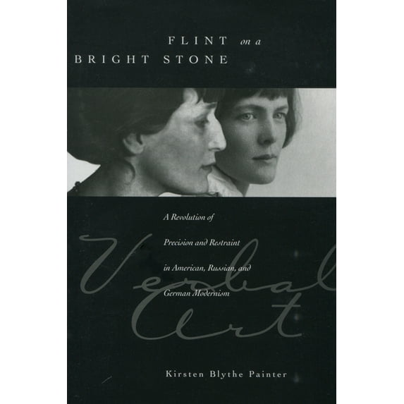 Verbal Art: Studies in Poetics Flint on a Bright Stone: A Revolution of Precision and Restraint in American, Russian, and German Modernism, (Hardcover)