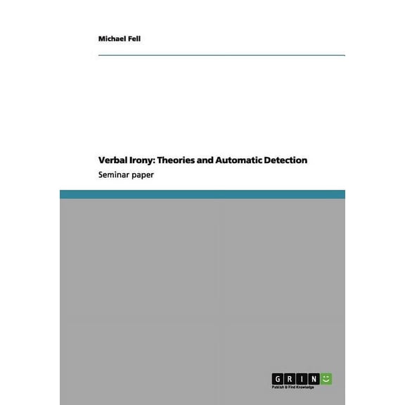 Verbal Irony : Theories and Automatic Detection (Paperback)