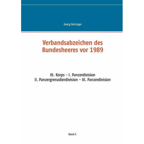 Verbandsabzeichen des Bundesheeres vor 1989: III. Korps - I. Panzerdivision - II. Panzergrenadierdivision - III. Panzerd, (Paperback)