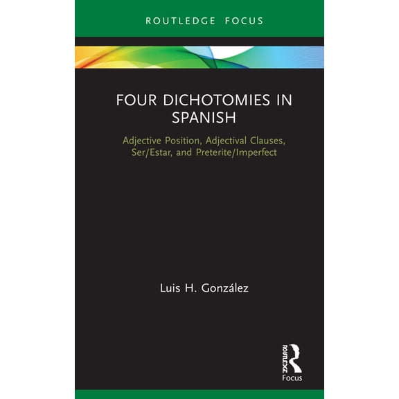 Verber, Verbed Grammar Four Dichotomies in Spanish: Adjective Position, Adjectival Clauses, Ser/Estar, and Preterite/Imperfect, (Hardcover)