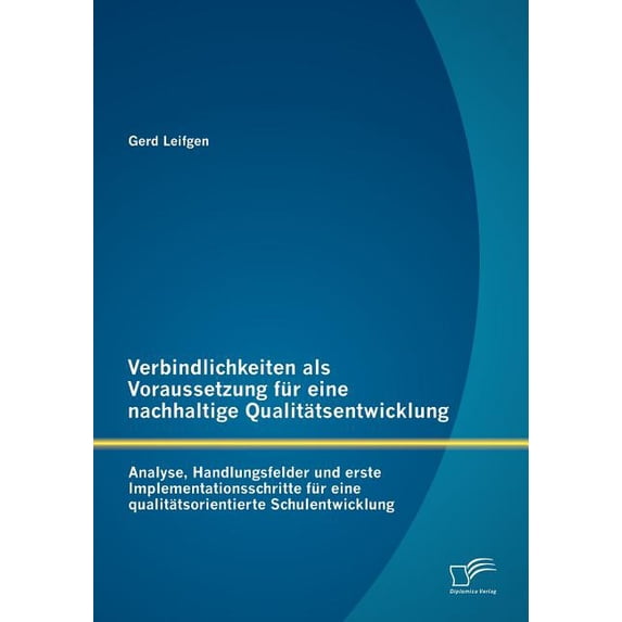Verbindlichkeiten als Voraussetzung für eine nachhaltige Qualitätsentwicklung: Analyse, Handlungsfelder und erste Implem, (Paperback)
