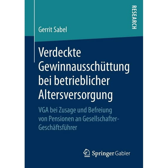 Verdeckte Gewinnausschüttung Bei Betrieblicher Altersversorgung: VGA Bei Zusage Und Befreiung Von Pensionen an Gesellsch, (Paperback)