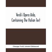 VerdiS Opera A da, Containing The Italian Text, With An English Translation And The Music Of All The Principal Airs, Paperback