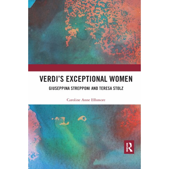 Verdi's Exceptional Women: Giuseppina Strepponi and Teresa Stolz, (Paperback)