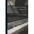thumbnail image 1 of Verdi's Opera Ernani: Containing the Italian Text, With an English Translation and the Music of All the Principal Airs., (Paperback), 1 of 1