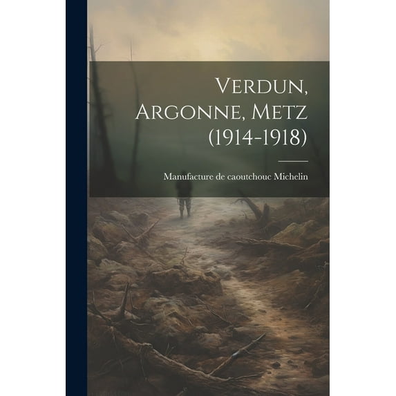 Verdun, Argonne, Metz (1914-1918) (Paperback)
