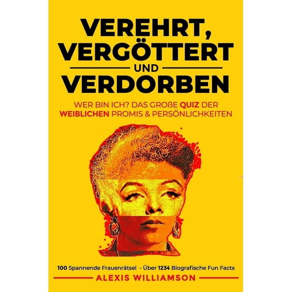 Verehrt, Vergöttert & Verdorben: Wer Bin Ich? Das GroÃe Quiz Der Weiblichen Promis & Persönlichkeiten, (Paperback)