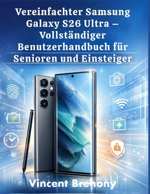 Vereinfachter Samsung Galaxy S26 Ultra - Vollständiger Benutzerhandbuch für Senioren und Einsteiger, (Paperback)