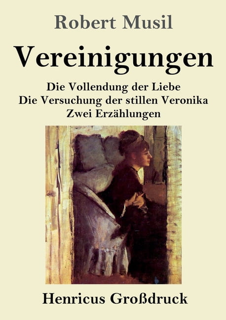 Vereinigungen (GroÃdruck): Die Vollendung der Liebe / Die Versuchung der stillen Veronika / Zwei ErzÃ¤hlungen, (Paperback)