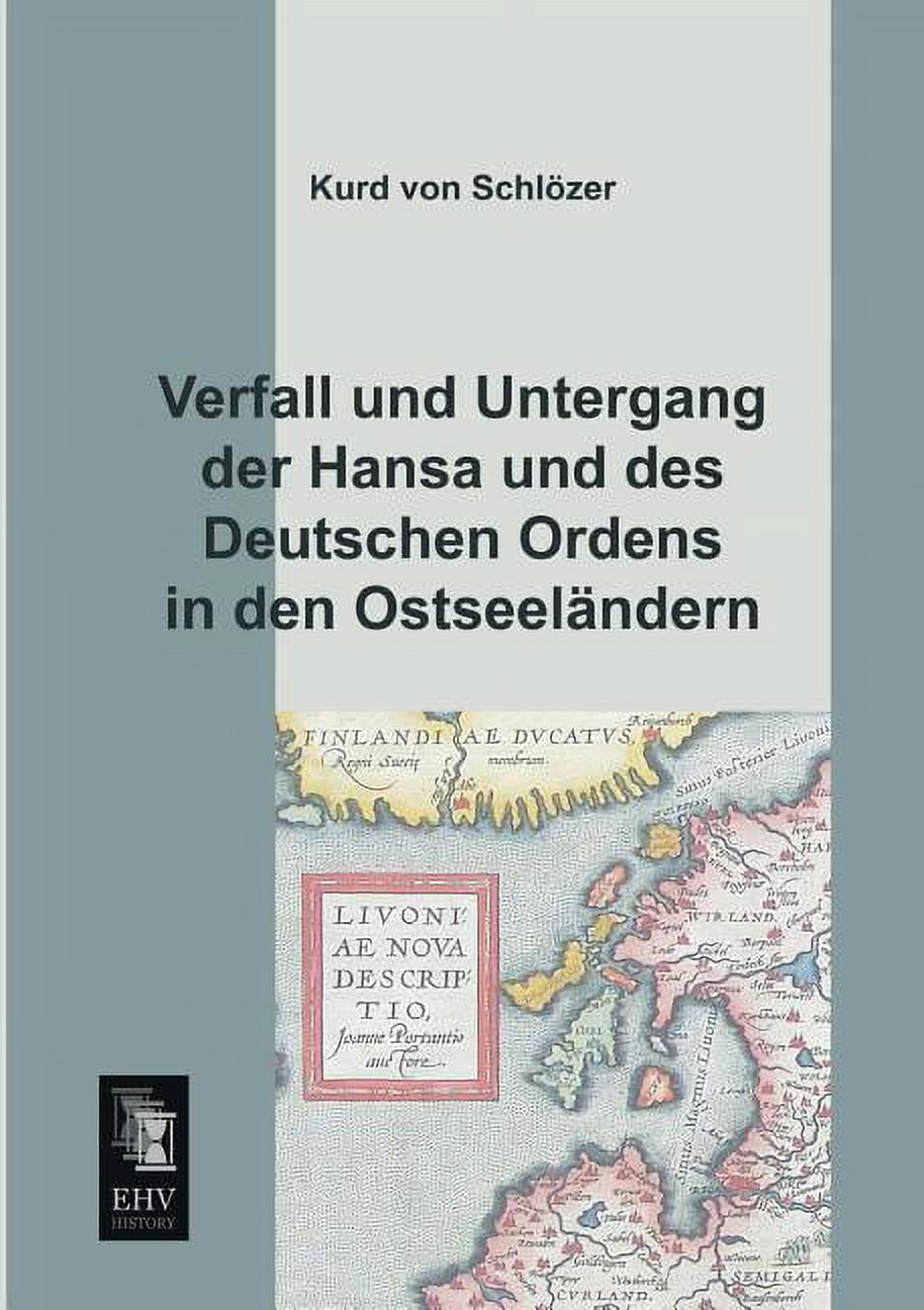 Verfall Und Untergang Der Hansa Und Des Deutschen Ordens in Den Ostseelandern, (Paperback)