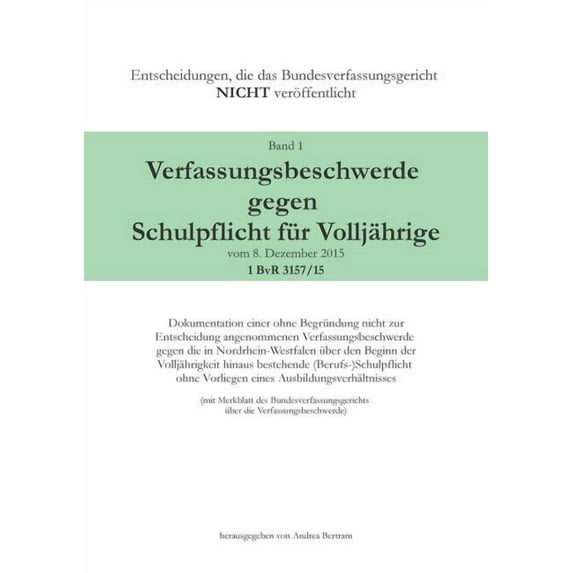Verfassungsbeschwerde gegen Schulpflicht für Volljährige vom 8. Dezember 2015, 1 BvR 3157/15: Dokumentation einer ohne B, (Paperback)