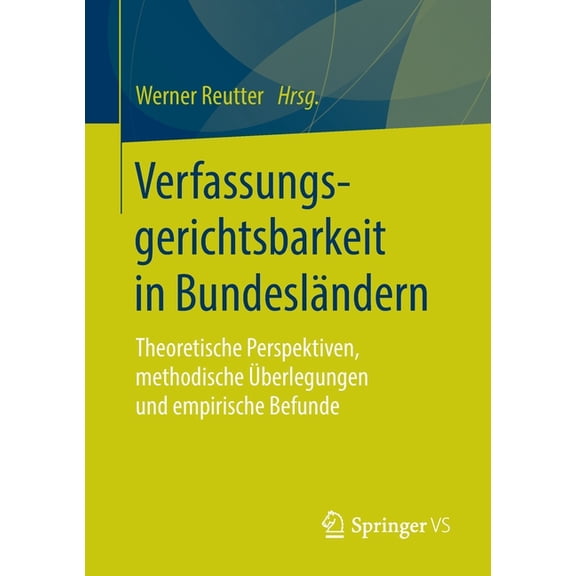 Verfassungsgerichtsbarkeit in Bundeslndern: Theoretische Perspektiven, Methodische berlegungen Und Empirische Befunde, (Paperback)