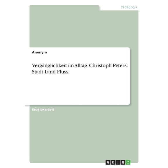 Vergnglichkeit im Alltag. Christoph Peters : Stadt Land Fluss. (Paperback)
