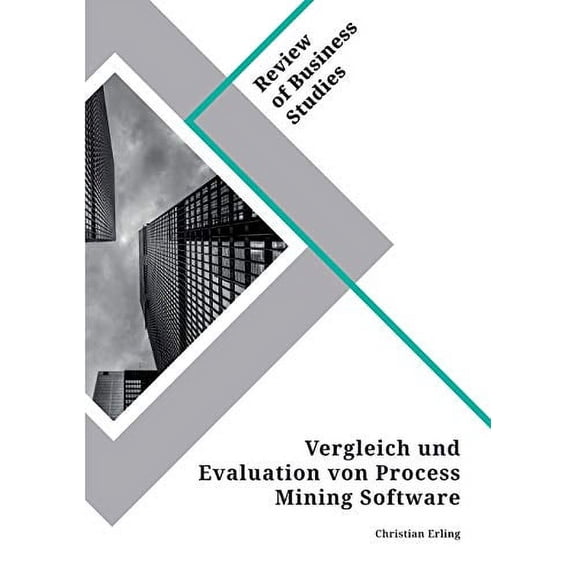 Vergleich Und Evaluation Von Process Mining Software (German Edition)