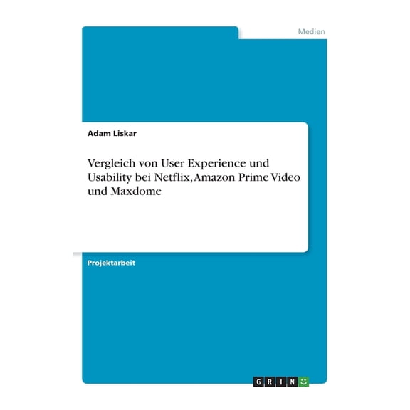 Vergleich Von User Experience Und Usability Bei Netflix, Amazon Prime Video Und Maxdome (German Edition)